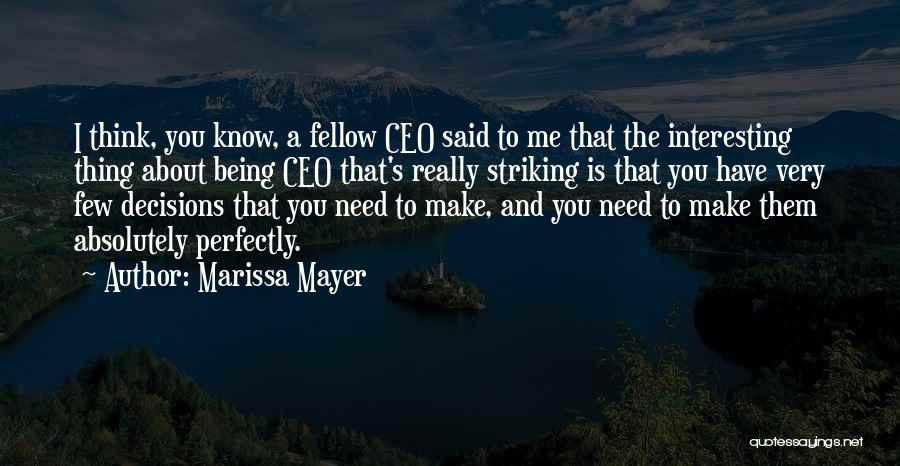Marissa Mayer Quotes: I Think, You Know, A Fellow Ceo Said To Me That The Interesting Thing About Being Ceo That's Really Striking