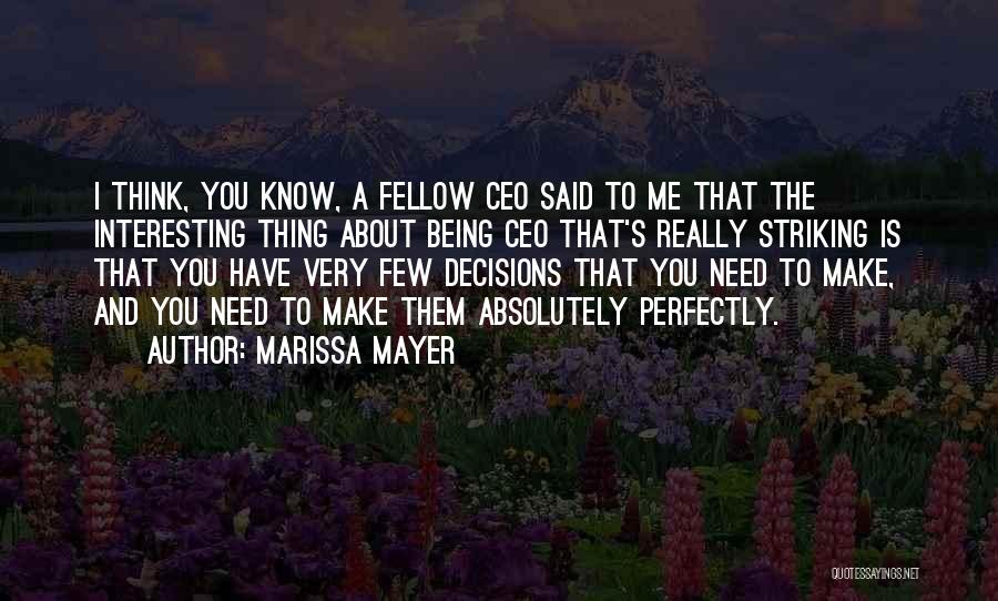 Marissa Mayer Quotes: I Think, You Know, A Fellow Ceo Said To Me That The Interesting Thing About Being Ceo That's Really Striking