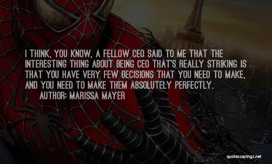 Marissa Mayer Quotes: I Think, You Know, A Fellow Ceo Said To Me That The Interesting Thing About Being Ceo That's Really Striking