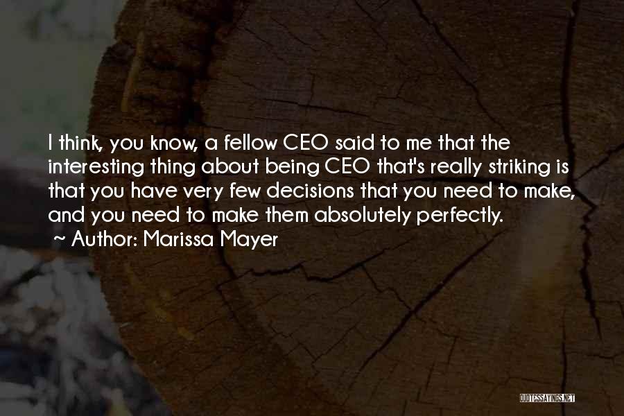 Marissa Mayer Quotes: I Think, You Know, A Fellow Ceo Said To Me That The Interesting Thing About Being Ceo That's Really Striking