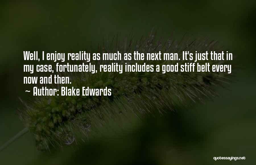 Blake Edwards Quotes: Well, I Enjoy Reality As Much As The Next Man. It's Just That In My Case, Fortunately, Reality Includes A