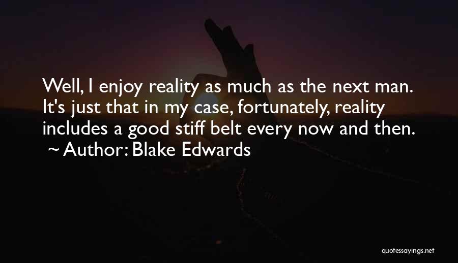 Blake Edwards Quotes: Well, I Enjoy Reality As Much As The Next Man. It's Just That In My Case, Fortunately, Reality Includes A