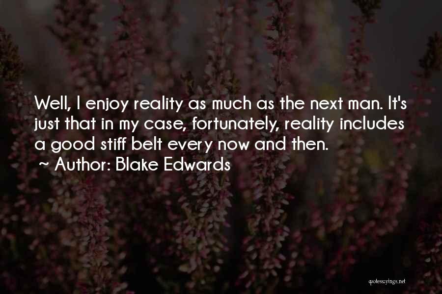 Blake Edwards Quotes: Well, I Enjoy Reality As Much As The Next Man. It's Just That In My Case, Fortunately, Reality Includes A