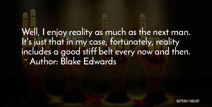 Blake Edwards Quotes: Well, I Enjoy Reality As Much As The Next Man. It's Just That In My Case, Fortunately, Reality Includes A