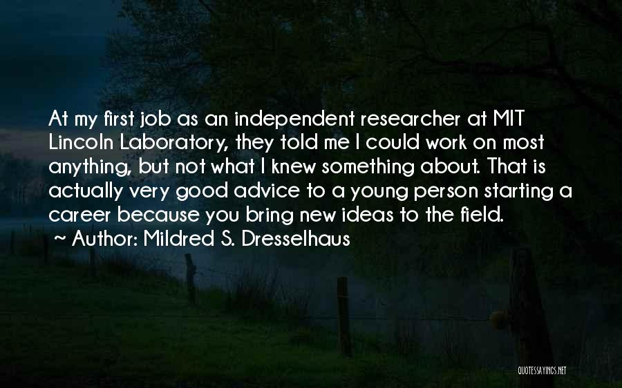 Mildred S. Dresselhaus Quotes: At My First Job As An Independent Researcher At Mit Lincoln Laboratory, They Told Me I Could Work On Most