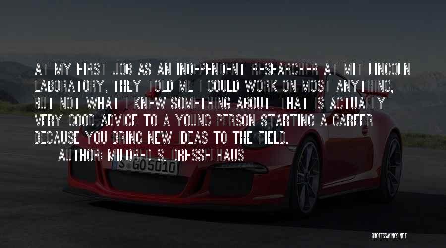 Mildred S. Dresselhaus Quotes: At My First Job As An Independent Researcher At Mit Lincoln Laboratory, They Told Me I Could Work On Most