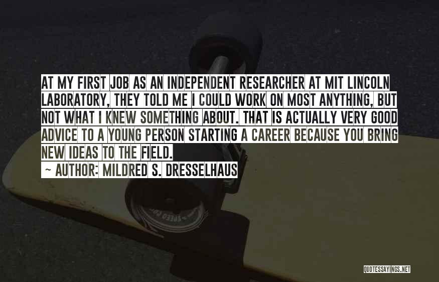 Mildred S. Dresselhaus Quotes: At My First Job As An Independent Researcher At Mit Lincoln Laboratory, They Told Me I Could Work On Most