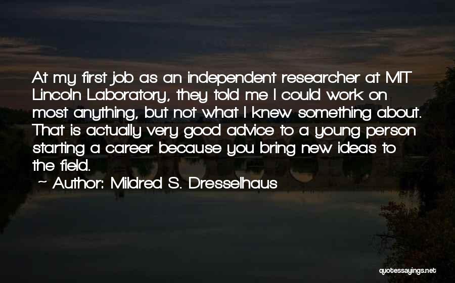 Mildred S. Dresselhaus Quotes: At My First Job As An Independent Researcher At Mit Lincoln Laboratory, They Told Me I Could Work On Most