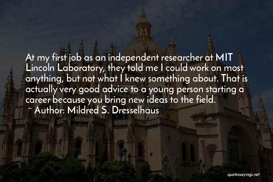 Mildred S. Dresselhaus Quotes: At My First Job As An Independent Researcher At Mit Lincoln Laboratory, They Told Me I Could Work On Most