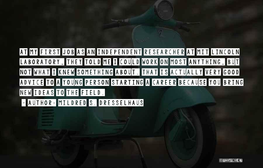 Mildred S. Dresselhaus Quotes: At My First Job As An Independent Researcher At Mit Lincoln Laboratory, They Told Me I Could Work On Most