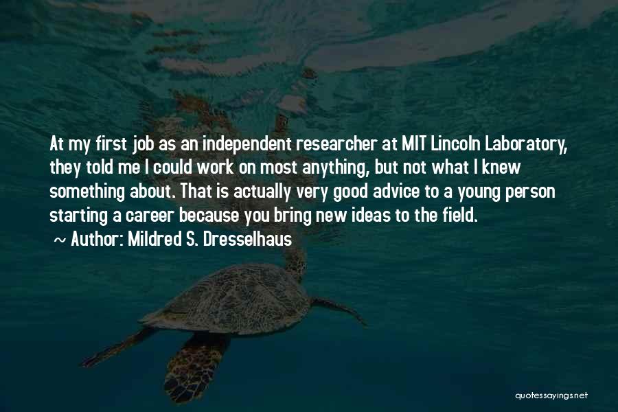 Mildred S. Dresselhaus Quotes: At My First Job As An Independent Researcher At Mit Lincoln Laboratory, They Told Me I Could Work On Most