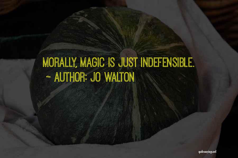Jo Walton Quotes: Morally, Magic Is Just Indefensible.