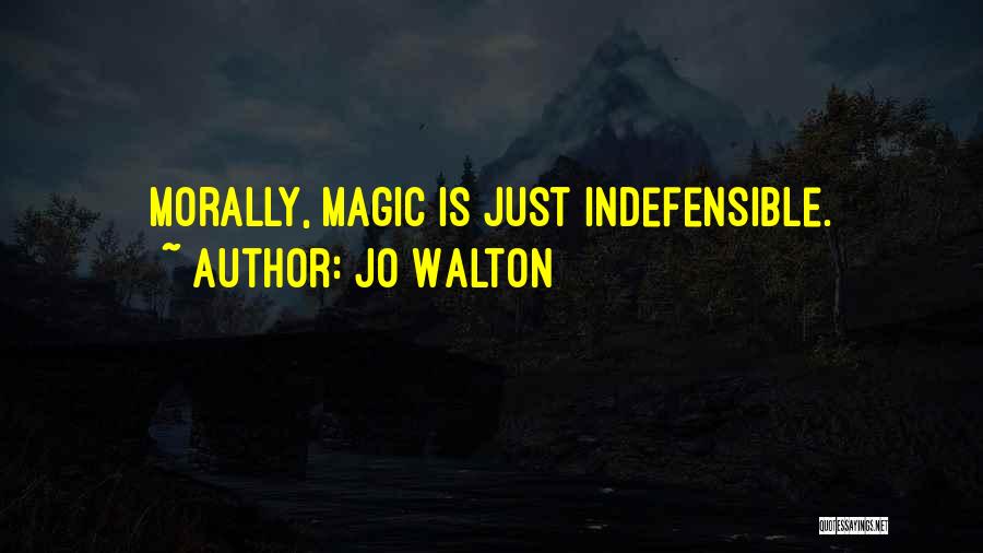 Jo Walton Quotes: Morally, Magic Is Just Indefensible.