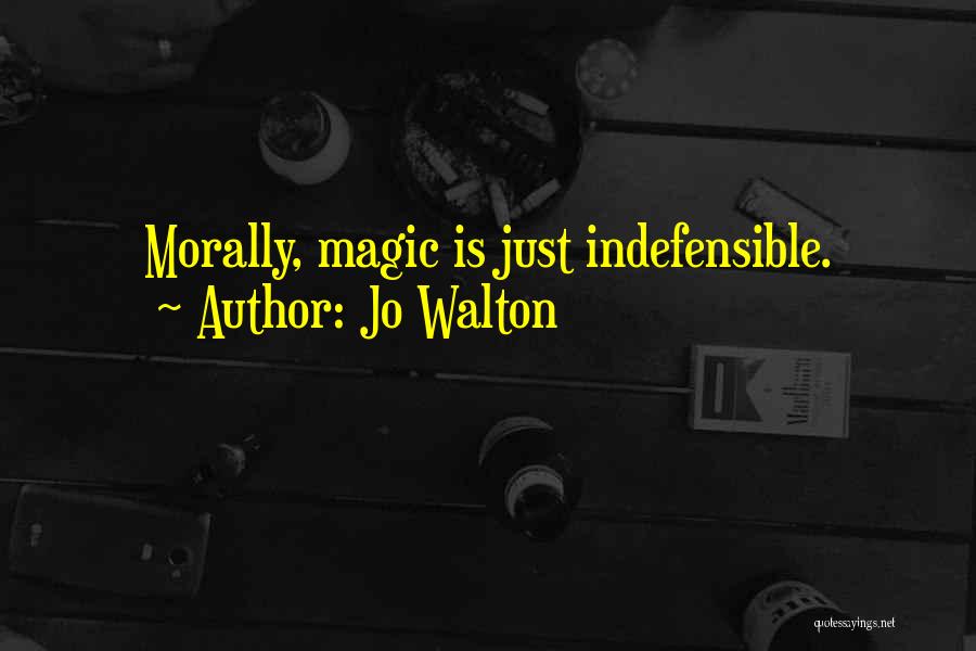 Jo Walton Quotes: Morally, Magic Is Just Indefensible.