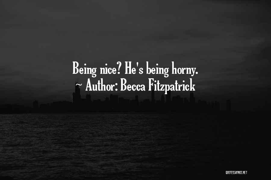 Becca Fitzpatrick Quotes: Being Nice? He's Being Horny.