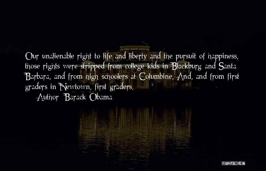 Barack Obama Quotes: Our Unalienable Right To Life And Liberty And The Pursuit Of Happiness, Those Rights Were Stripped From College Kids In