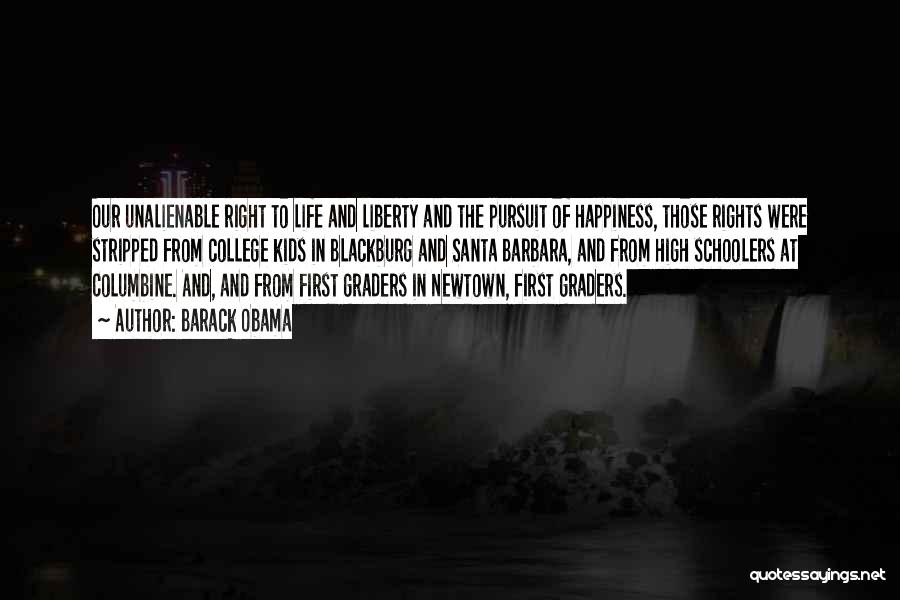 Barack Obama Quotes: Our Unalienable Right To Life And Liberty And The Pursuit Of Happiness, Those Rights Were Stripped From College Kids In