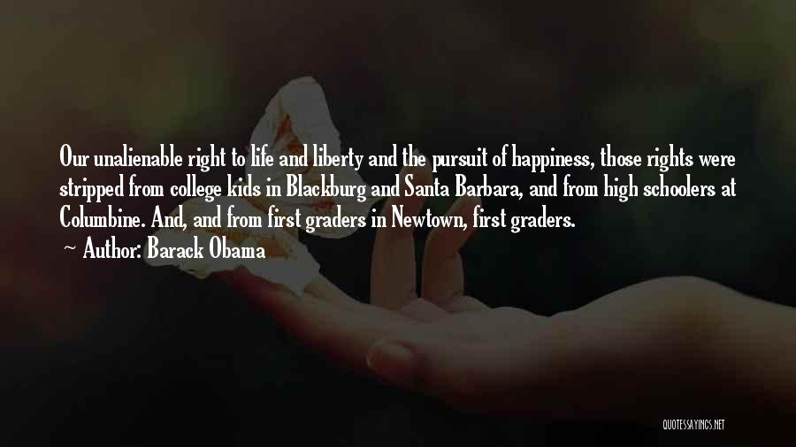 Barack Obama Quotes: Our Unalienable Right To Life And Liberty And The Pursuit Of Happiness, Those Rights Were Stripped From College Kids In