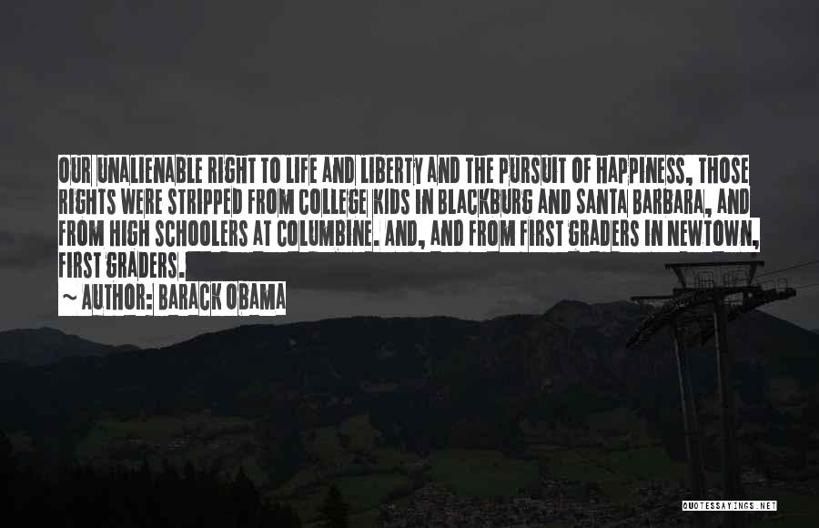 Barack Obama Quotes: Our Unalienable Right To Life And Liberty And The Pursuit Of Happiness, Those Rights Were Stripped From College Kids In