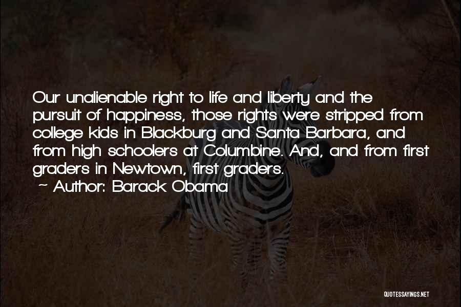 Barack Obama Quotes: Our Unalienable Right To Life And Liberty And The Pursuit Of Happiness, Those Rights Were Stripped From College Kids In