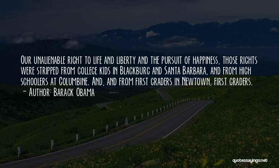 Barack Obama Quotes: Our Unalienable Right To Life And Liberty And The Pursuit Of Happiness, Those Rights Were Stripped From College Kids In