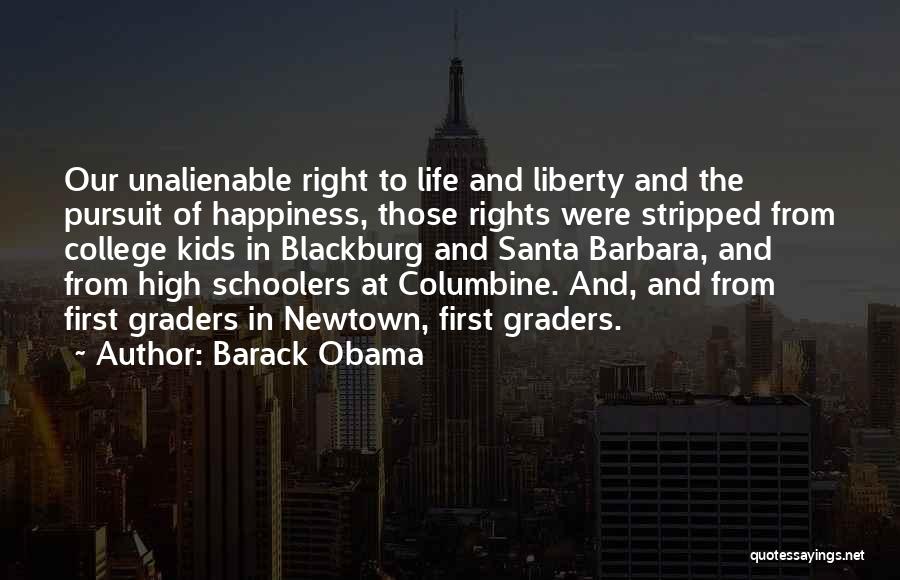 Barack Obama Quotes: Our Unalienable Right To Life And Liberty And The Pursuit Of Happiness, Those Rights Were Stripped From College Kids In