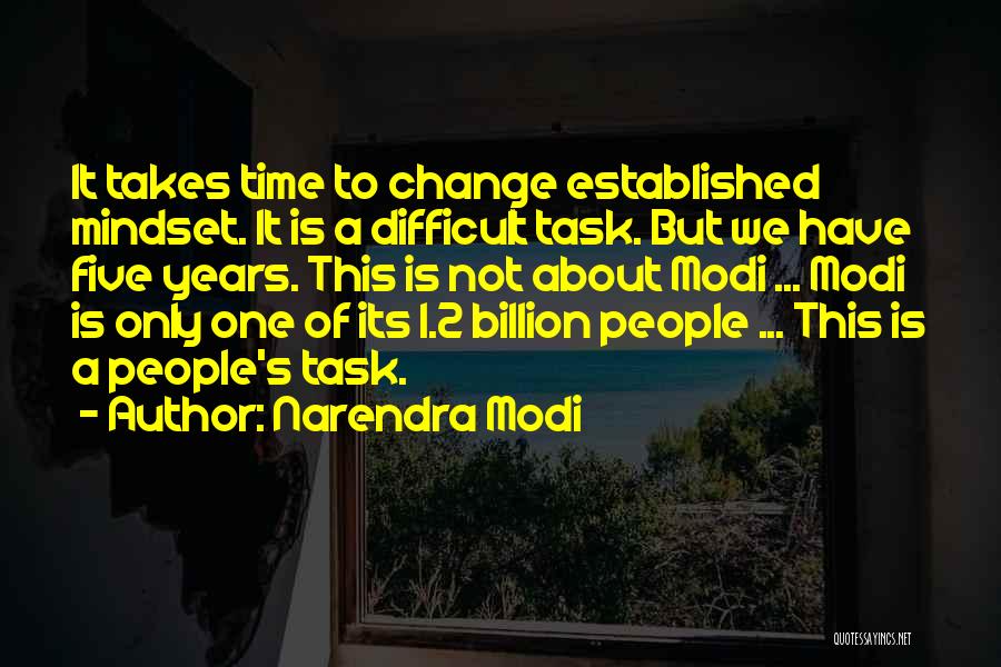 Narendra Modi Quotes: It Takes Time To Change Established Mindset. It Is A Difficult Task. But We Have Five Years. This Is Not