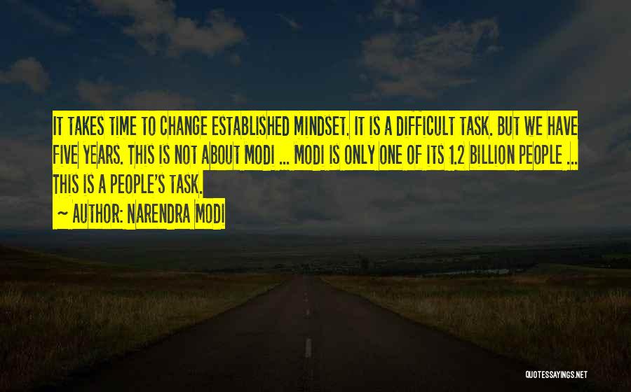 Narendra Modi Quotes: It Takes Time To Change Established Mindset. It Is A Difficult Task. But We Have Five Years. This Is Not