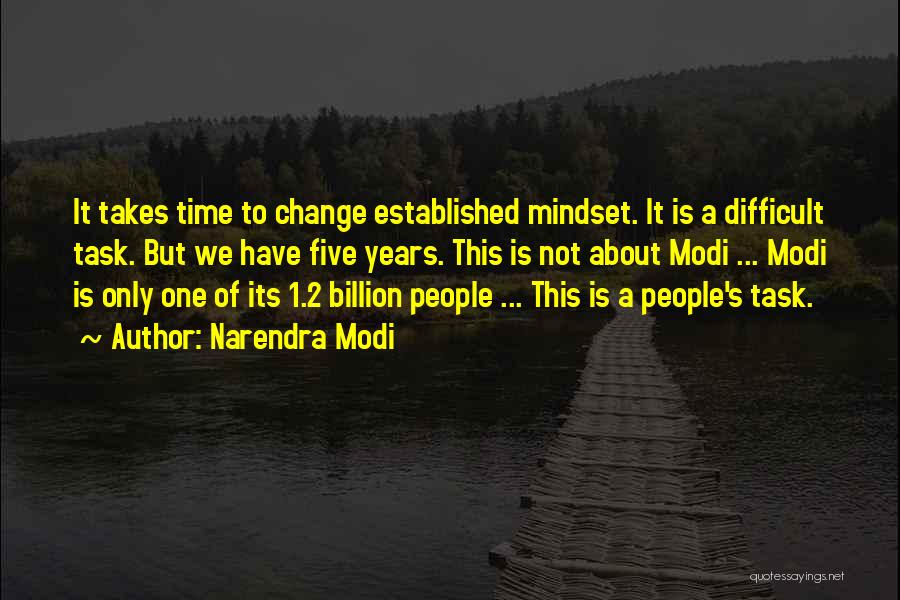 Narendra Modi Quotes: It Takes Time To Change Established Mindset. It Is A Difficult Task. But We Have Five Years. This Is Not