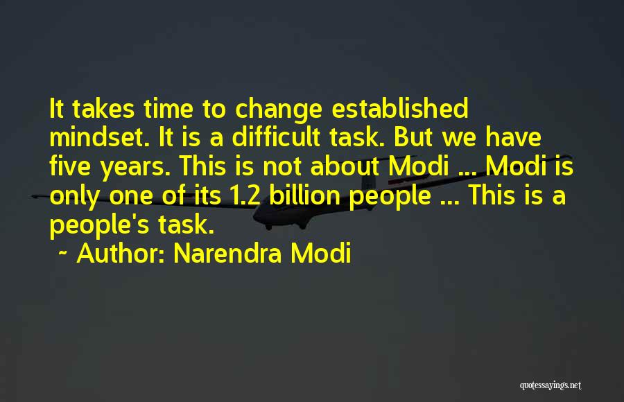 Narendra Modi Quotes: It Takes Time To Change Established Mindset. It Is A Difficult Task. But We Have Five Years. This Is Not