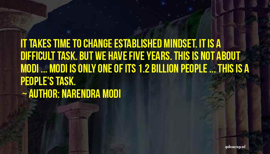 Narendra Modi Quotes: It Takes Time To Change Established Mindset. It Is A Difficult Task. But We Have Five Years. This Is Not