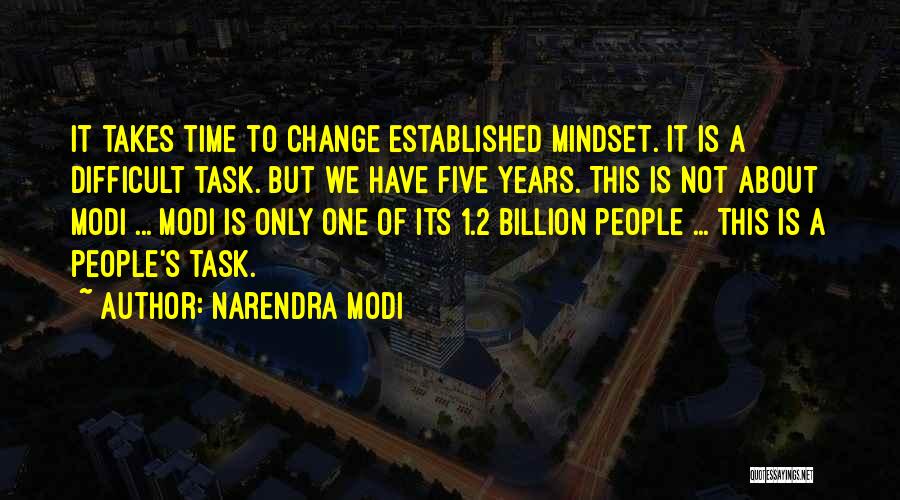 Narendra Modi Quotes: It Takes Time To Change Established Mindset. It Is A Difficult Task. But We Have Five Years. This Is Not