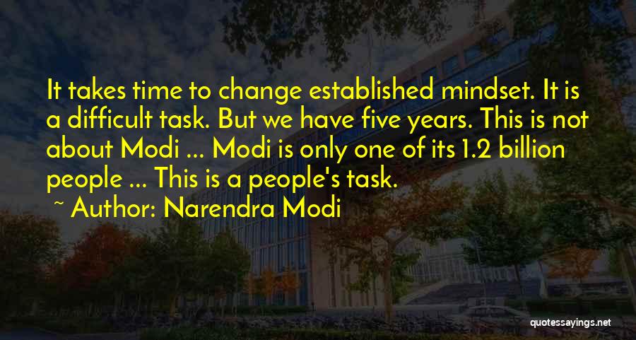 Narendra Modi Quotes: It Takes Time To Change Established Mindset. It Is A Difficult Task. But We Have Five Years. This Is Not