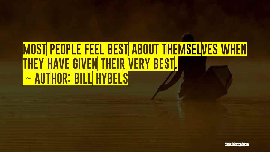 Bill Hybels Quotes: Most People Feel Best About Themselves When They Have Given Their Very Best.