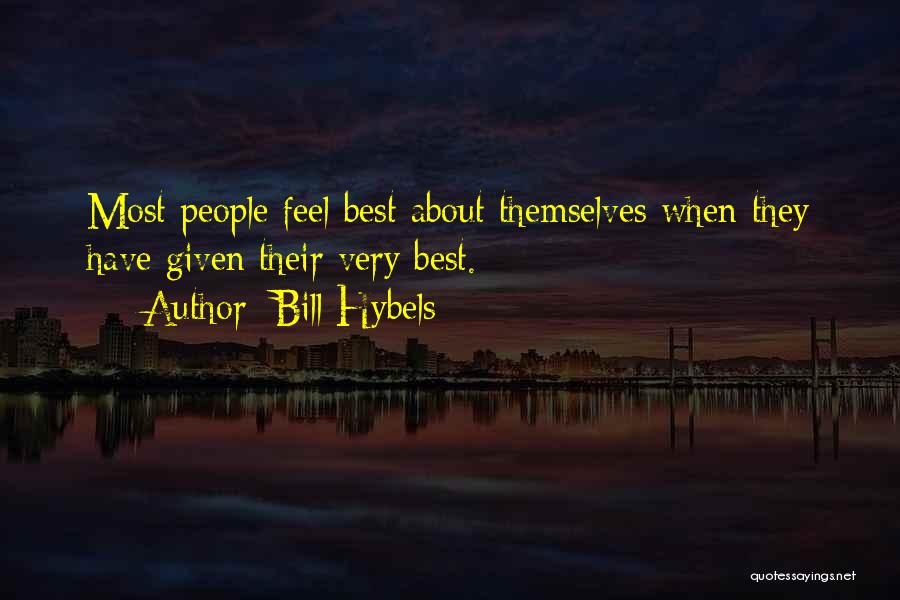 Bill Hybels Quotes: Most People Feel Best About Themselves When They Have Given Their Very Best.