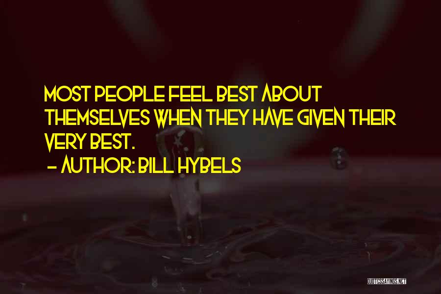 Bill Hybels Quotes: Most People Feel Best About Themselves When They Have Given Their Very Best.