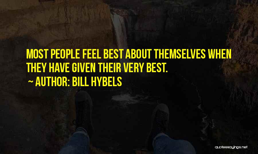 Bill Hybels Quotes: Most People Feel Best About Themselves When They Have Given Their Very Best.
