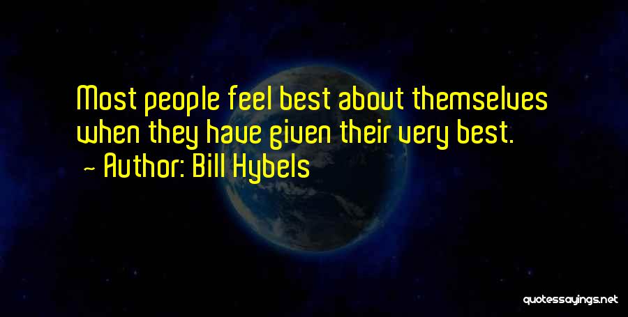 Bill Hybels Quotes: Most People Feel Best About Themselves When They Have Given Their Very Best.