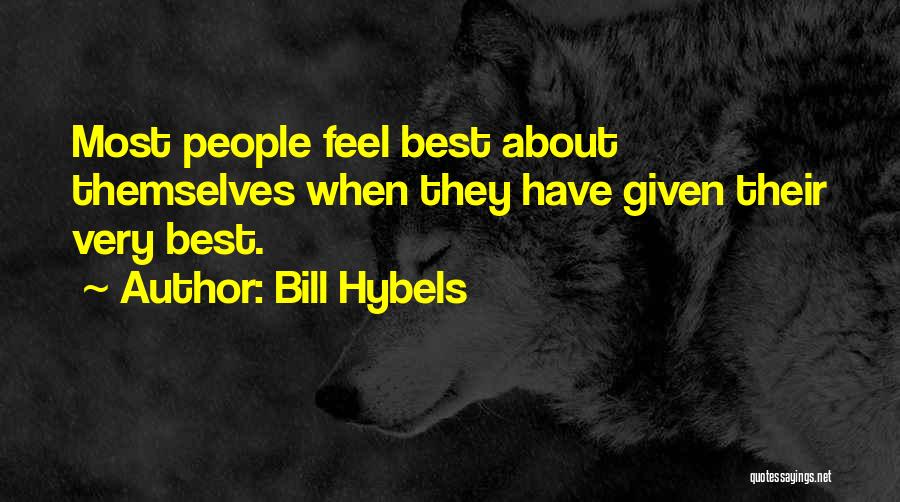 Bill Hybels Quotes: Most People Feel Best About Themselves When They Have Given Their Very Best.