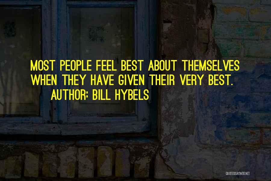 Bill Hybels Quotes: Most People Feel Best About Themselves When They Have Given Their Very Best.