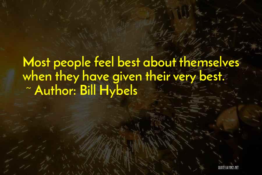 Bill Hybels Quotes: Most People Feel Best About Themselves When They Have Given Their Very Best.