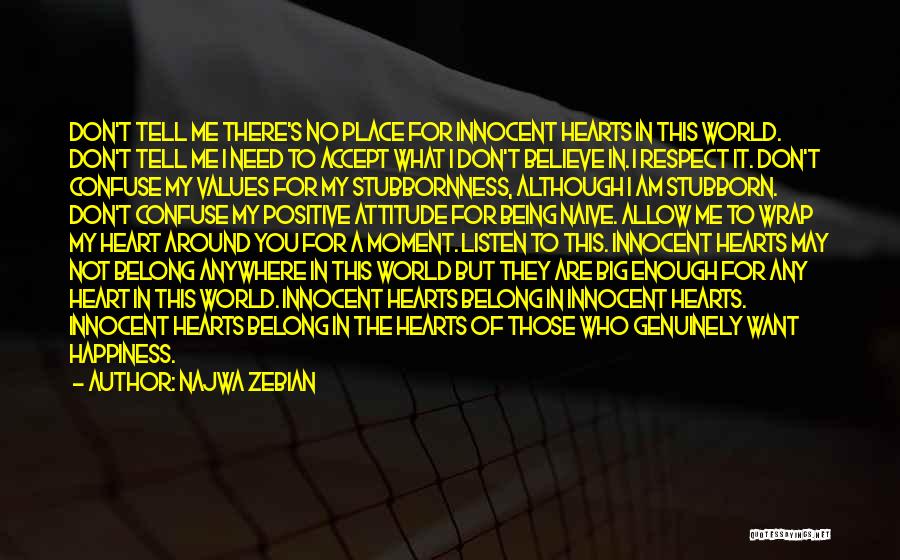 Najwa Zebian Quotes: Don't Tell Me There's No Place For Innocent Hearts In This World. Don't Tell Me I Need To Accept What