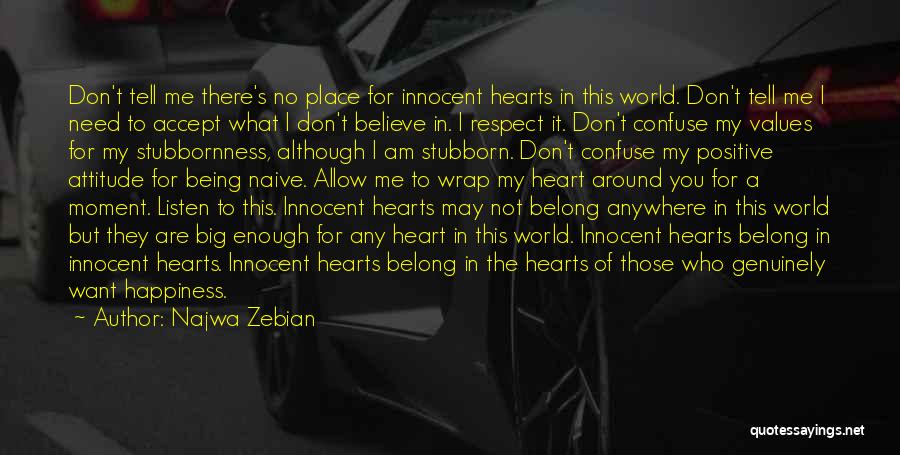 Najwa Zebian Quotes: Don't Tell Me There's No Place For Innocent Hearts In This World. Don't Tell Me I Need To Accept What