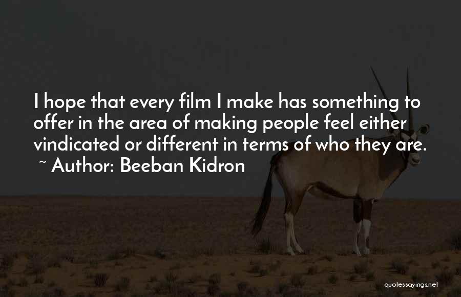 Beeban Kidron Quotes: I Hope That Every Film I Make Has Something To Offer In The Area Of Making People Feel Either Vindicated