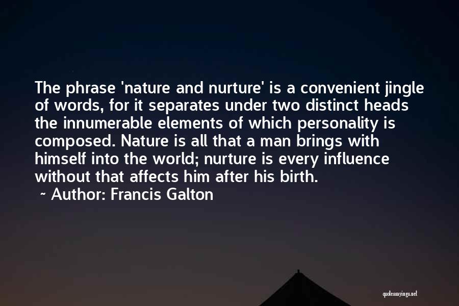 Francis Galton Quotes: The Phrase 'nature And Nurture' Is A Convenient Jingle Of Words, For It Separates Under Two Distinct Heads The Innumerable