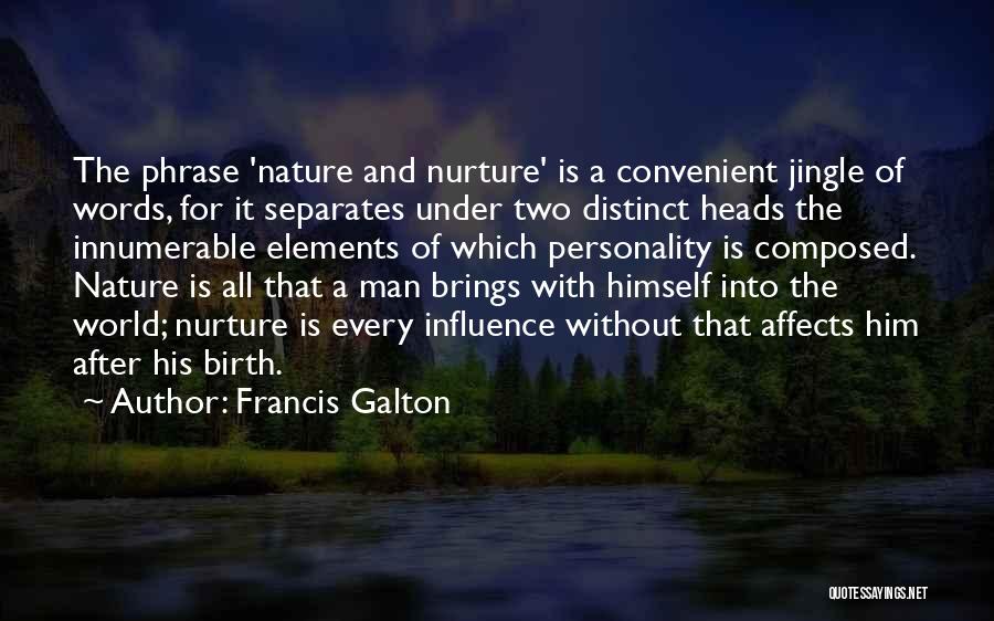 Francis Galton Quotes: The Phrase 'nature And Nurture' Is A Convenient Jingle Of Words, For It Separates Under Two Distinct Heads The Innumerable