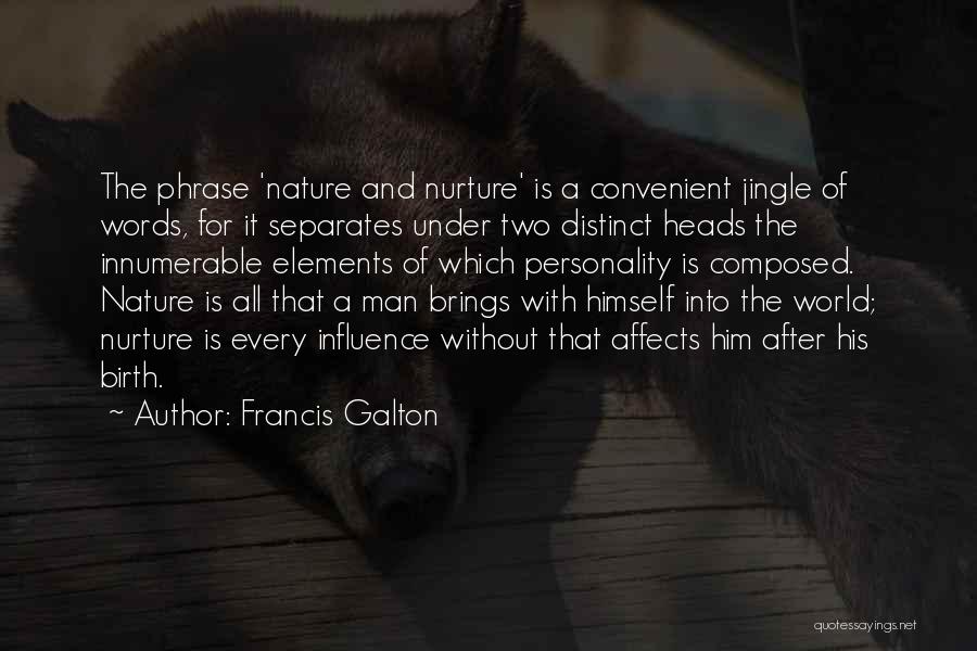 Francis Galton Quotes: The Phrase 'nature And Nurture' Is A Convenient Jingle Of Words, For It Separates Under Two Distinct Heads The Innumerable