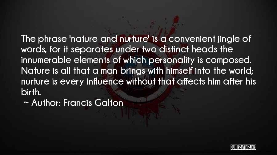 Francis Galton Quotes: The Phrase 'nature And Nurture' Is A Convenient Jingle Of Words, For It Separates Under Two Distinct Heads The Innumerable