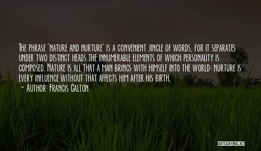 Francis Galton Quotes: The Phrase 'nature And Nurture' Is A Convenient Jingle Of Words, For It Separates Under Two Distinct Heads The Innumerable