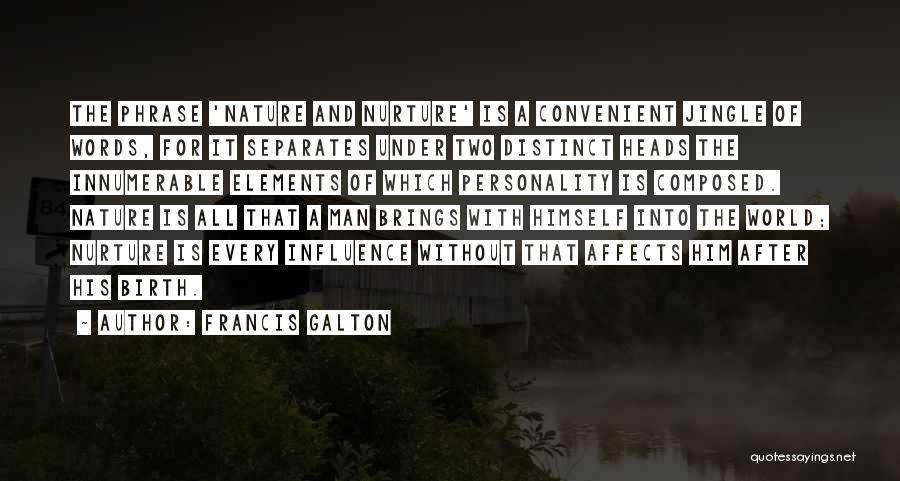 Francis Galton Quotes: The Phrase 'nature And Nurture' Is A Convenient Jingle Of Words, For It Separates Under Two Distinct Heads The Innumerable